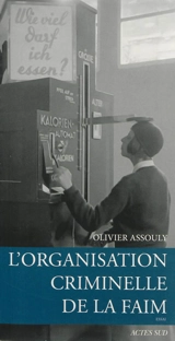 L'organisation criminelle de la faim : essai - Olivier Assouly