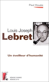 Un éveilleur d'humanité, Louis-Joseph Lebret - Paul Houée