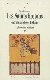Les saints bretons : entre légendes et histoire : la glaive à deux tranchants - Bernard Merdrignac