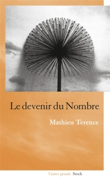 Le devenir du nombre - Mathieu Terence