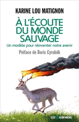A l'écoute du monde sauvage : pour réinventer notre avenir - Karine Lou Matignon