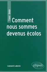 Comment nous sommes devenus écolos : communication, environnement et société - Léonard Laborie