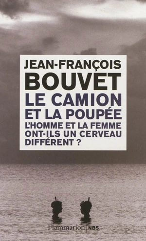 Le camion et la poupée : l'homme et la femme ont-ils un cerveau différent ? - Jean-François Bouvet