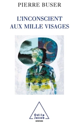 L'inconscient aux mille visages - Pierre Buser