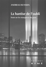 La hantise de l'oubli : essais sur les résurgences du passé - Andreas Huyssen
