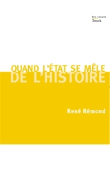 Quand l'Etat se mêle de l'histoire : entretiens avec François Azouvi - René Rémond