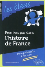 Premiers pas dans l'histoire de France : de la préhistoire à nos jours - Christophe Verneuil