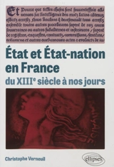Etat et Etat-nation en France : du XIIIe siècle à nos jours - Christophe Verneuil