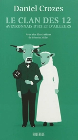 Le clan des 12 : Aveyronnais d'ici et d'ailleurs - Daniel Crozes