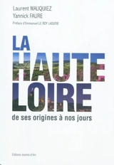 La Haute-Loire : de ses origines à nos jours - Laurent Wauquiez