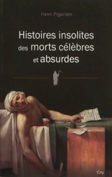 Histoires insolites des morts célèbres et absurdes - Henri Pigaillem