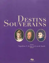 Destins souverains : Napoléon Ier, le Tsar et le roi de Suède