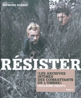 Résister : les archives intimes des combattants de l'ombre - Guillaume Piketty