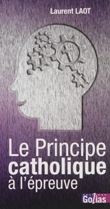 Le principe catholique à l'épreuve - Laurent Laot
