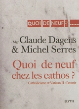 Quoi de neuf chez les cathos ? : catholicisme et Vatican II : l'avenir - Claude Dagens