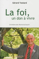 La foi, un don à vivre : entretiens avec Muriel du Souich - Gérard Testard