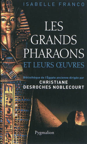 Les grands pharaons et leurs oeuvres - Isabelle Franco