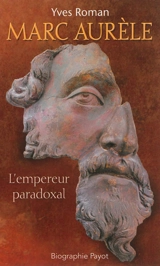 Marc Aurèle : l'empereur paradoxal - Yves Roman
