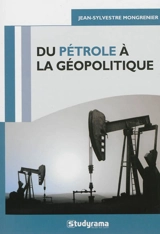 Du pétrole à la géopolitique - Jean-Sylvestre Mongrenier
