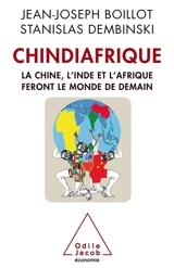 Chindiafrique : la Chine, l'Inde et l'Afrique feront le monde de demain - Jean-Joseph Boillot