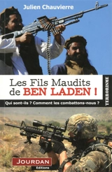 Les fils maudits de Ben Laden ! : qui sont-ils ? Comment les combattons-nous ? - Julien Chauvierre