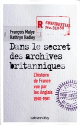 Dans le secret des archives britanniques : l'histoire de France vue par les Anglais : 1940-1981 - François Malye