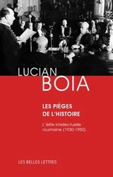 Les pièges de l'histoire : l'élite intellectuelle roumaine entre 1930 et 1950 - Lucian Boia