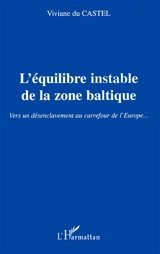 L'équilibre instable dans la zone baltique : vers un désenclavement au carrefour de l'Europe... - Viviane Du Castel