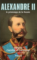 Alexandre II : le printemps de la Russie - Hélène Carrère d'Encausse