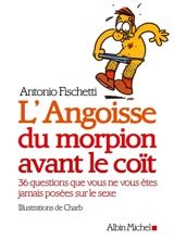 L'angoisse du morpion avant le coït : 36 questions que vous ne vous êtes jamais posées sur le sexe - Antonio Fischetti