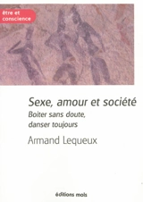 Sexe, amour et société : boiter sans doute, danser toujours - Armand Lequeux