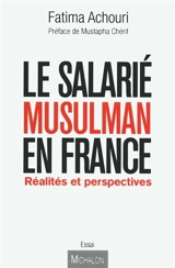 Le salarié musulman en France : réalités et perspectives - Fatima Achouri