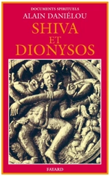 Shiva et Dionysos : la religion de la nature et de l'amour, de la préhistoire à l'avenir - Alain Daniélou