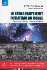 Le réenchantement initiatique du monde : des mythes et des hommes - Frédéric Vincent