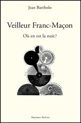 Veilleur franc-maçon : où en est la nuit ? - Jean Bartholo