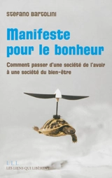 Manifeste pour le bonheur : comment passer d'une société de l'avoir à une société du bien-être - Stefano Bartolini