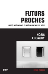 Futurs proches : liberté, indépendance et impérialisme au XXIe siècle - Chomsky, Noam