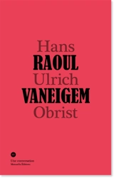 Raoul Vaneigem, Hans Ulrich Obrist : une conversation - Raoul Vaneigem