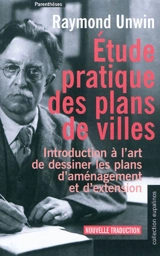 Etude pratique des plans de villes : introduction à l'art de dessiner les plans d'aménagement et d'extension - Raymond Unwin
