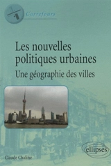 Les nouvelles politiques urbaines, une géographie des villes - Claude Chaline