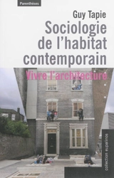 Sociologie de l'habitat contemporain : vivre l'architecture - Guy Tapie