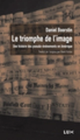 Le triomphe de l'image : une histoire des pseudo-événements en Amérique - Daniel Joseph Boorstin