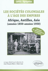 Les sociétés coloniales à l'âge des empires : Afrique, Antilles, Asie (années 1850-années 1950) : manuel et dissertations corrigés (+ textes commentés)