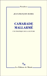 Camarade Mallarmé : une politique de la lecture - Jean-François Hamel