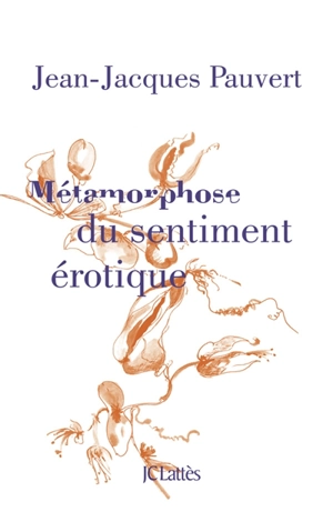 Métamorphose du sentiment érotique - Jean-Jacques Pauvert