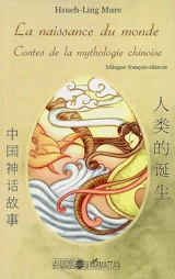 La naissance du monde : contes de la mythologie chinoise - Hsueh-ling Mure
