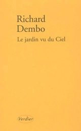 Le jardin vu du ciel : récit - Richard Dembo