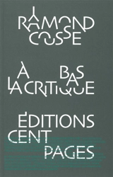 A bas la critique : lettres et pamphlets - Raymond Cousse