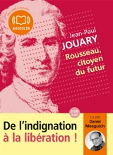 Rousseau, citoyen du futur : de l'indignation à la libération ! - Jean-Paul Jouary