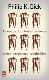 L'homme dont toutes les dents étaient exactement semblables - Philip K. Dick
